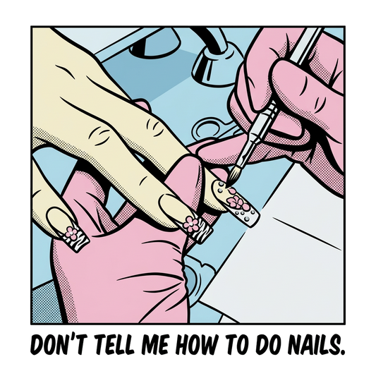 Don't Tell Me How To Do Nails