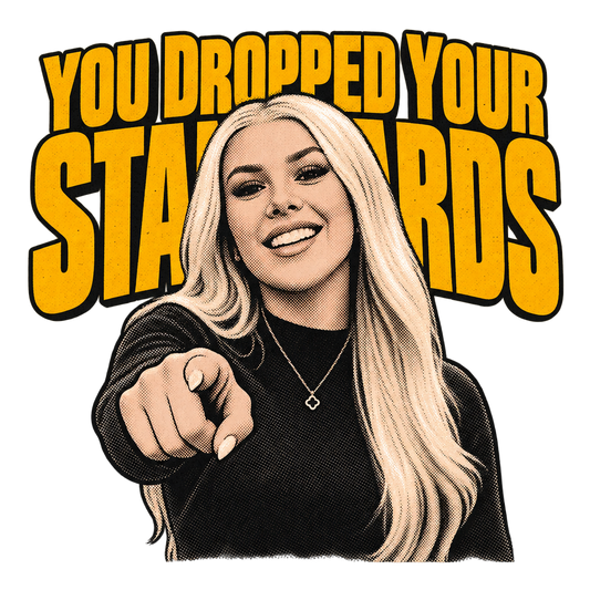 You Dropped Your Standards