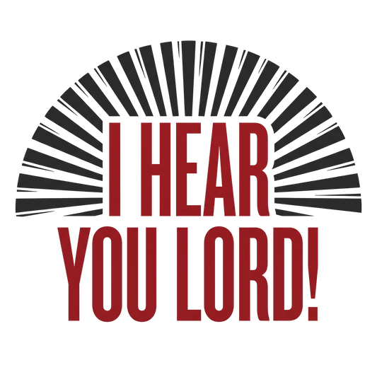 I hear you Lord!