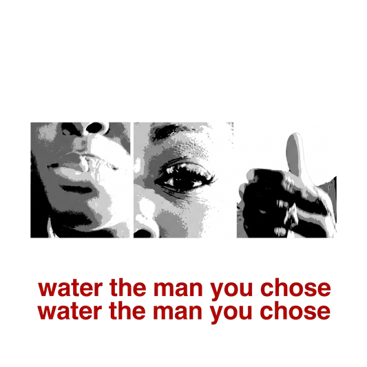 Water the man you chose