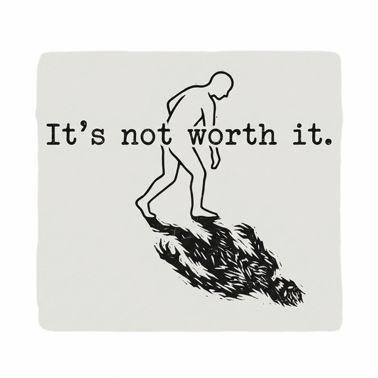 It's Not Worth It