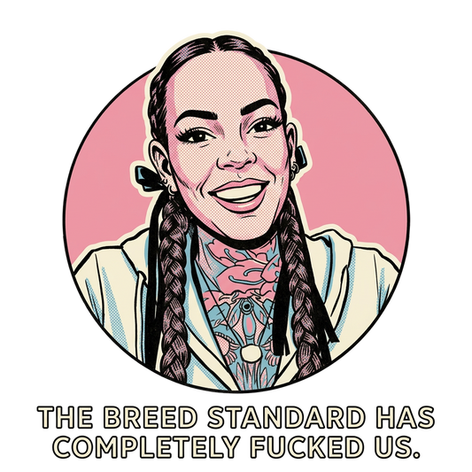 The breed standard has completely fucked us.