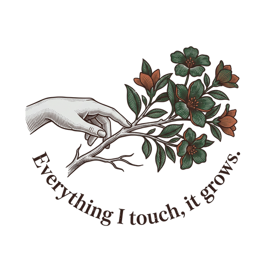 Everything I Touch Grows