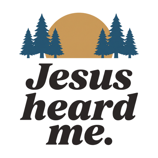 Jesus heard me.