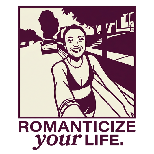 Romanticize your life.