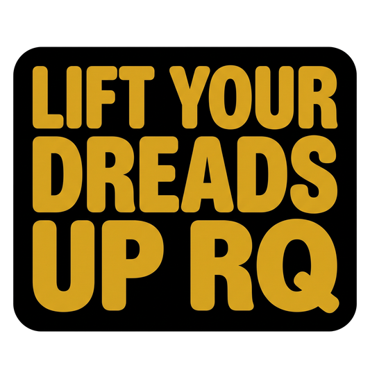 Lift Your Dreads Up RQ