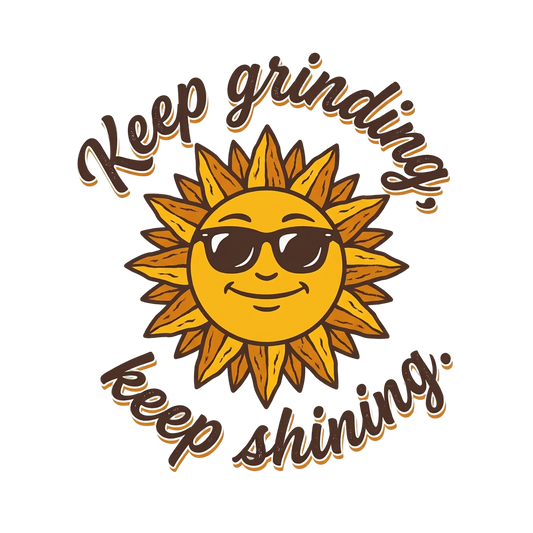 Keep Grinding, Keep Shining