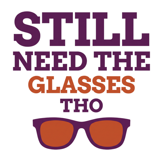 Still need the glasses tho