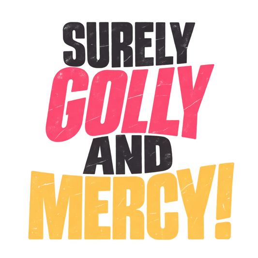 Surely Golly and Mercy