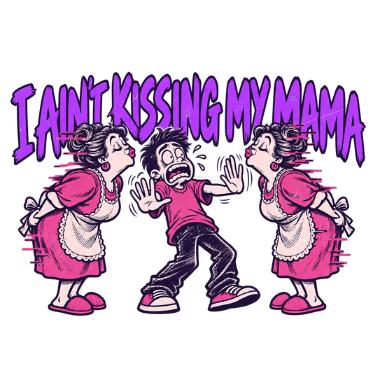 I Ain't Kissing My Mama