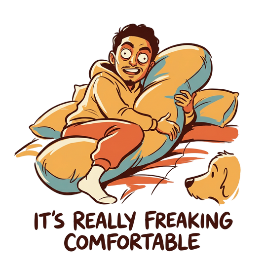 IT'S REALLY FREAKING COMFORTABLE