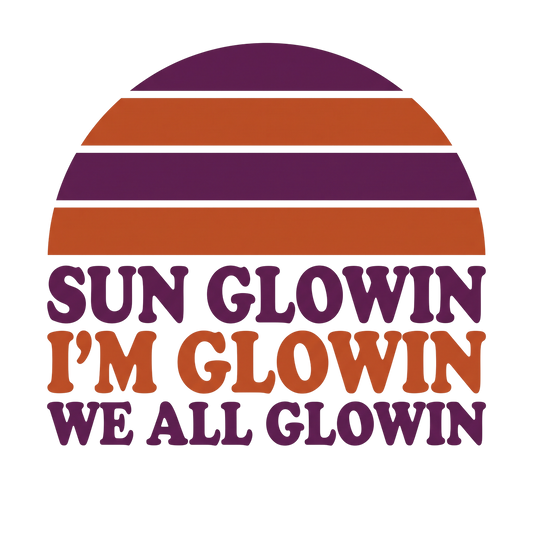 Sun glowin, I'm glowin, we all glowin