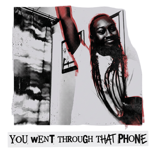 YOU WENT THROUGH THAT PHONE