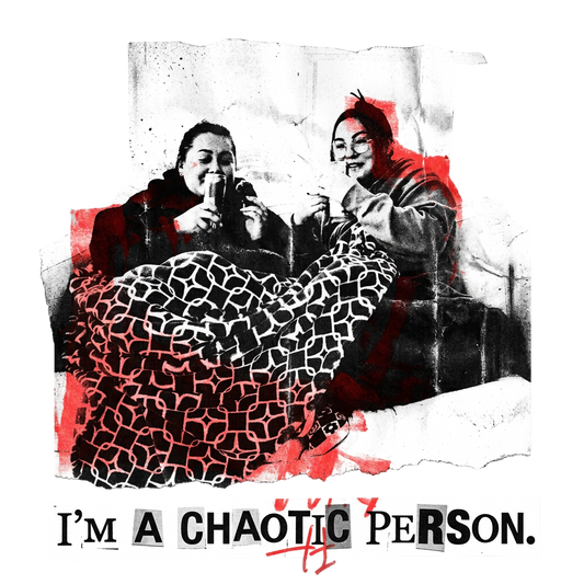 I'm a chaotic person.