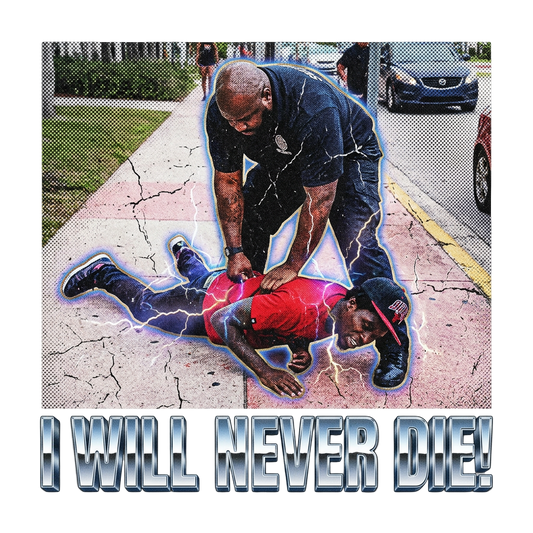 I will never die!