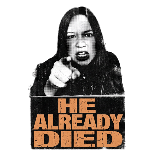 HE ALREADY DIED