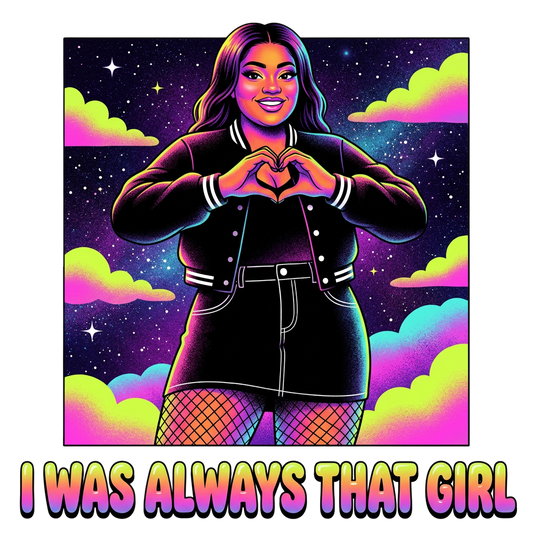 I WAS ALWAYS THAT GIRL