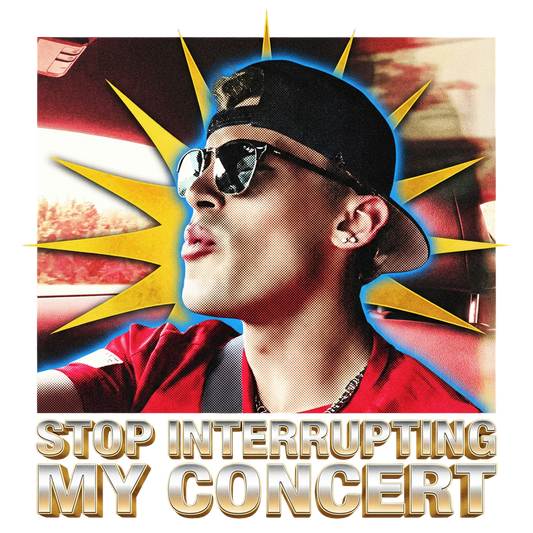 STOP INTERRUPTING MY CONCERT