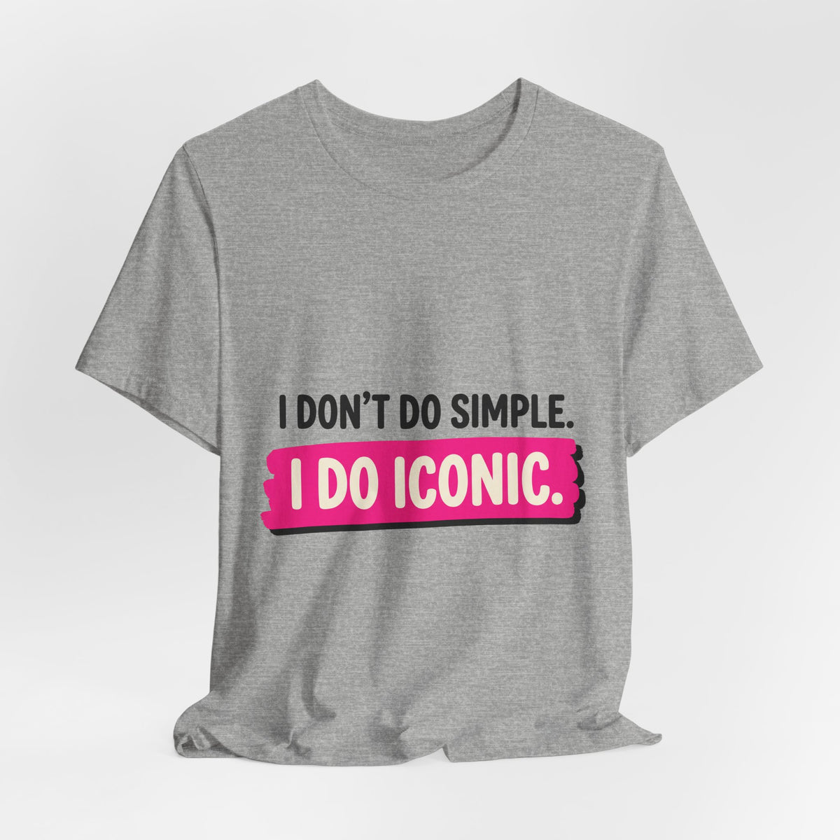 I Don't Do Simple. I Do Iconic.