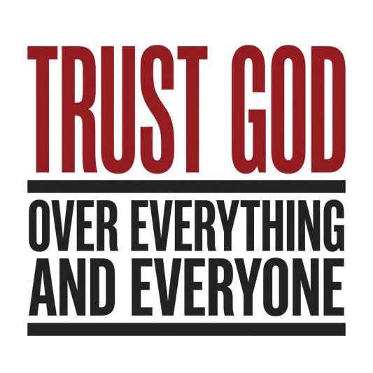 Trust GOD over everything and everyone