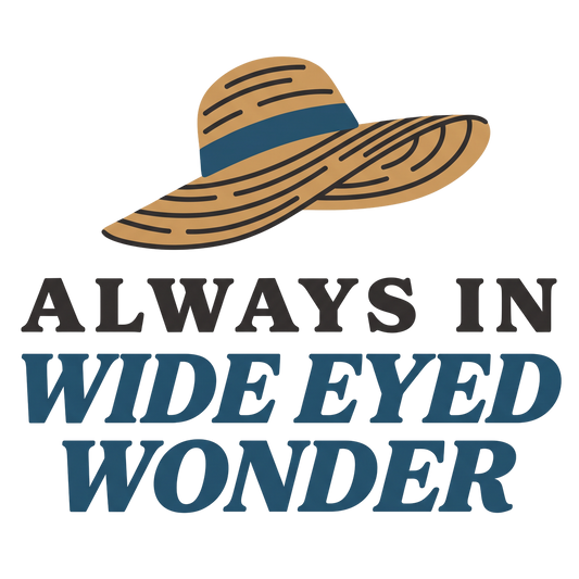 always in wide eyed wonder