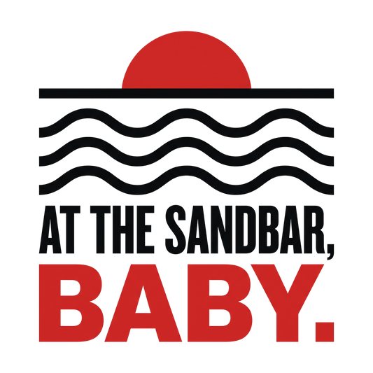 At the sandbar, baby.