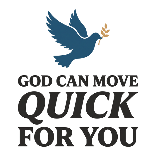 God can move QUICK for you