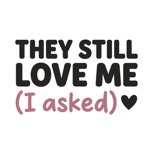 They Still Love Me (I Asked)