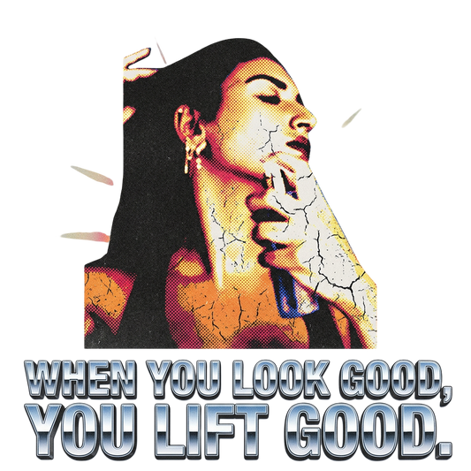 when you look good, you lift good.