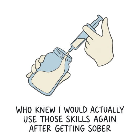 Who knew I would actually use those skills again after getting sober