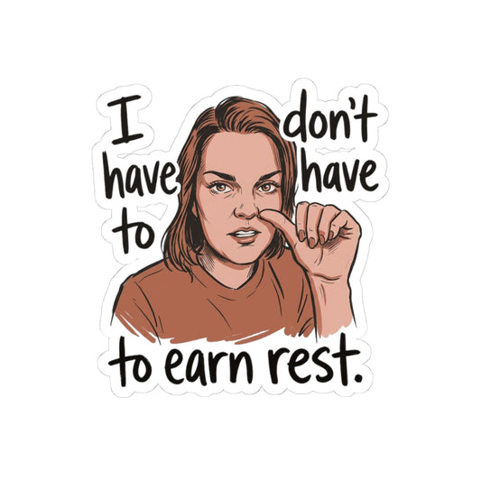 I Don't Have To Earn Rest