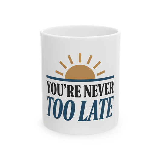 you're never too late