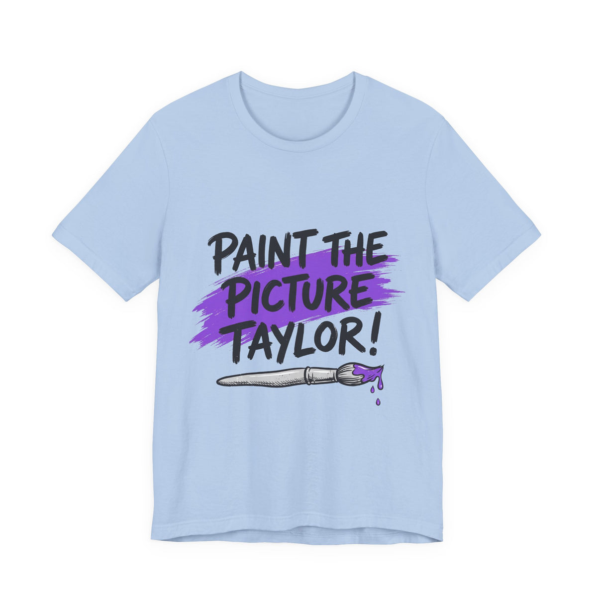 PAINT THE PICTURE TAYLOR!