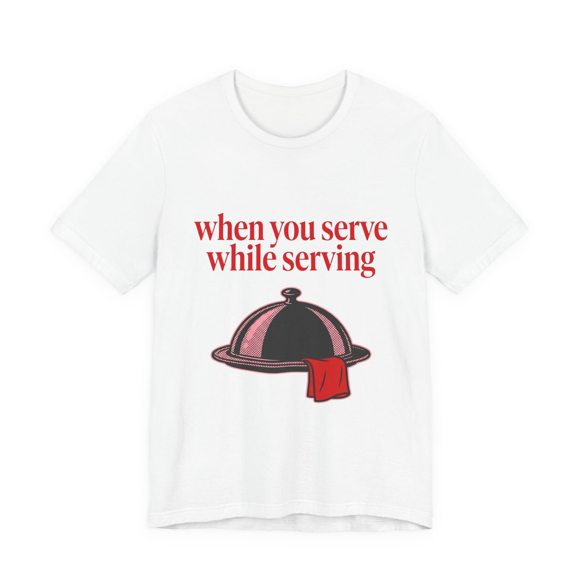 when you serve while serving