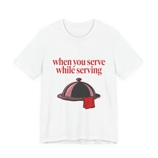 when you serve while serving