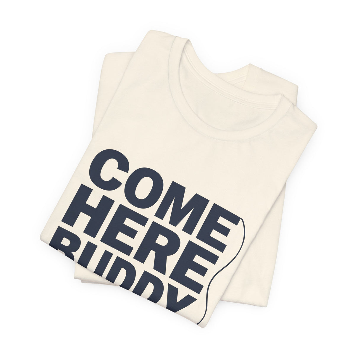 Come Here Buddy