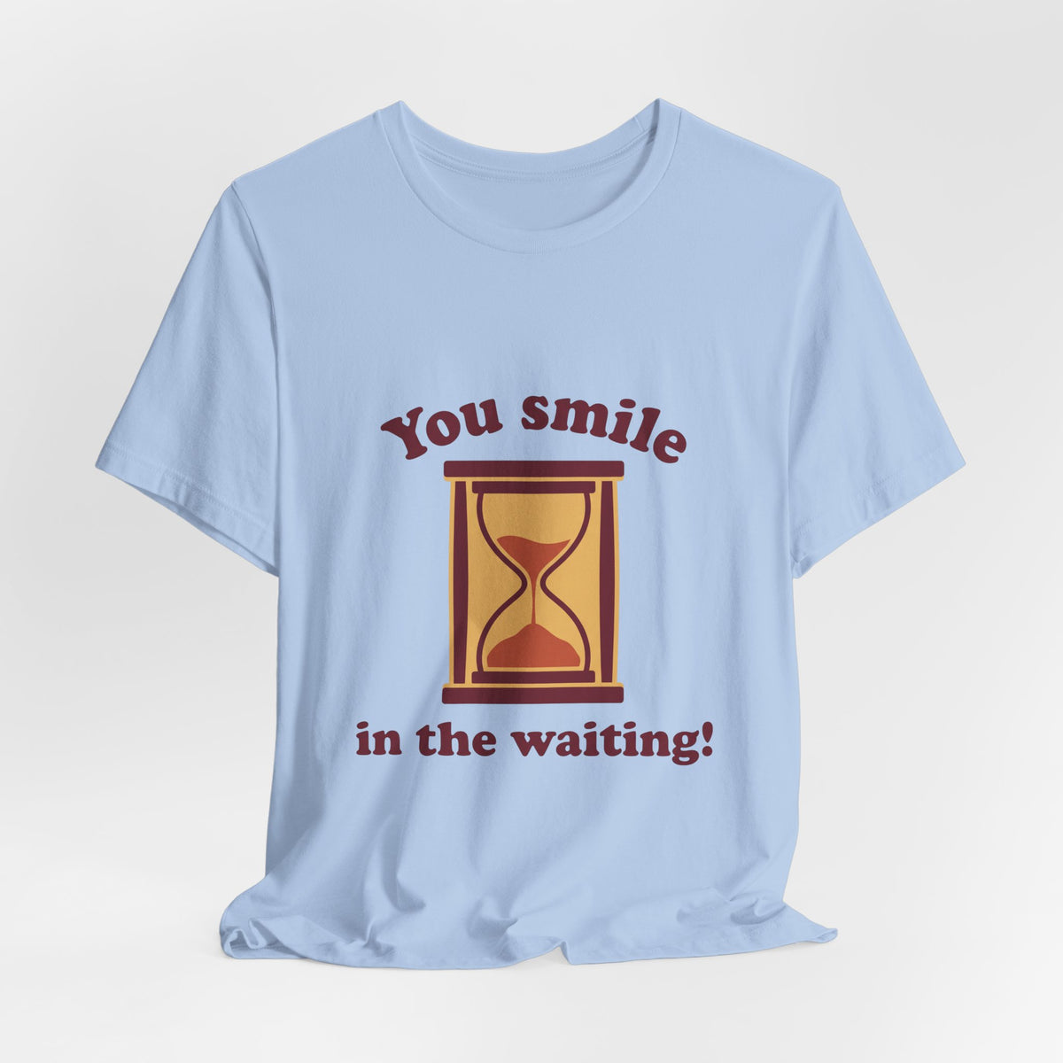 You smile in the waiting!