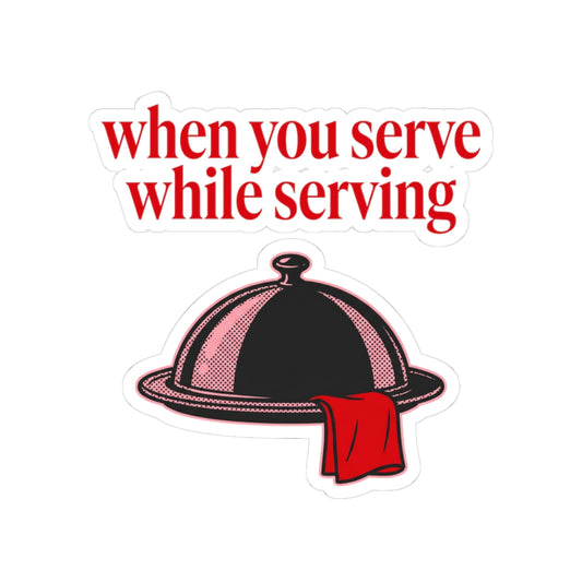 when you serve while serving