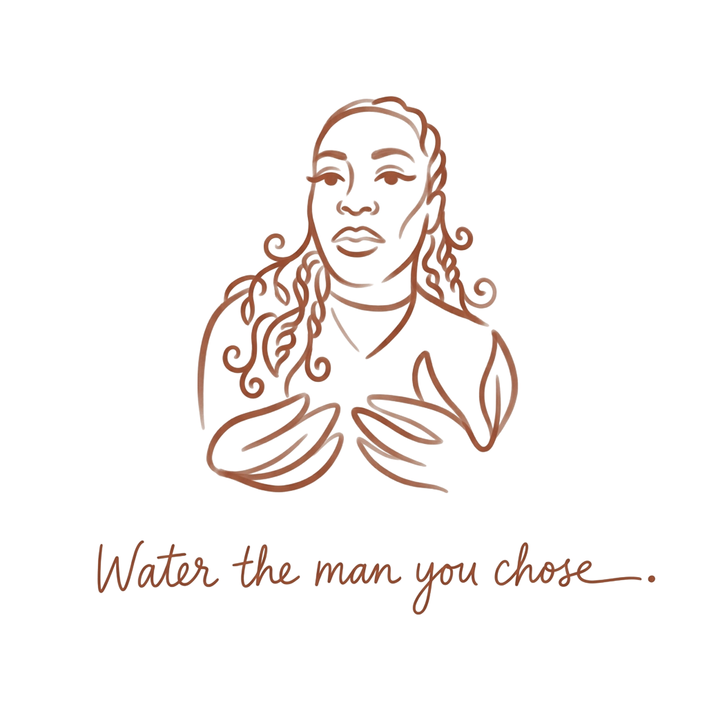 Water the man you chose