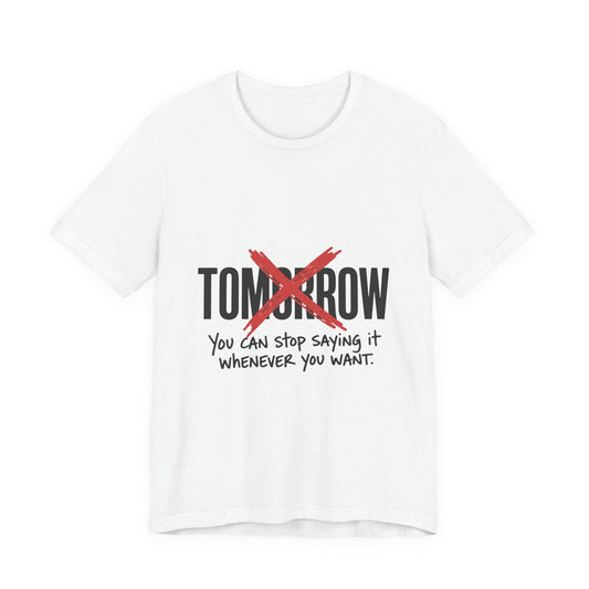 Stop Saying Tomorrow