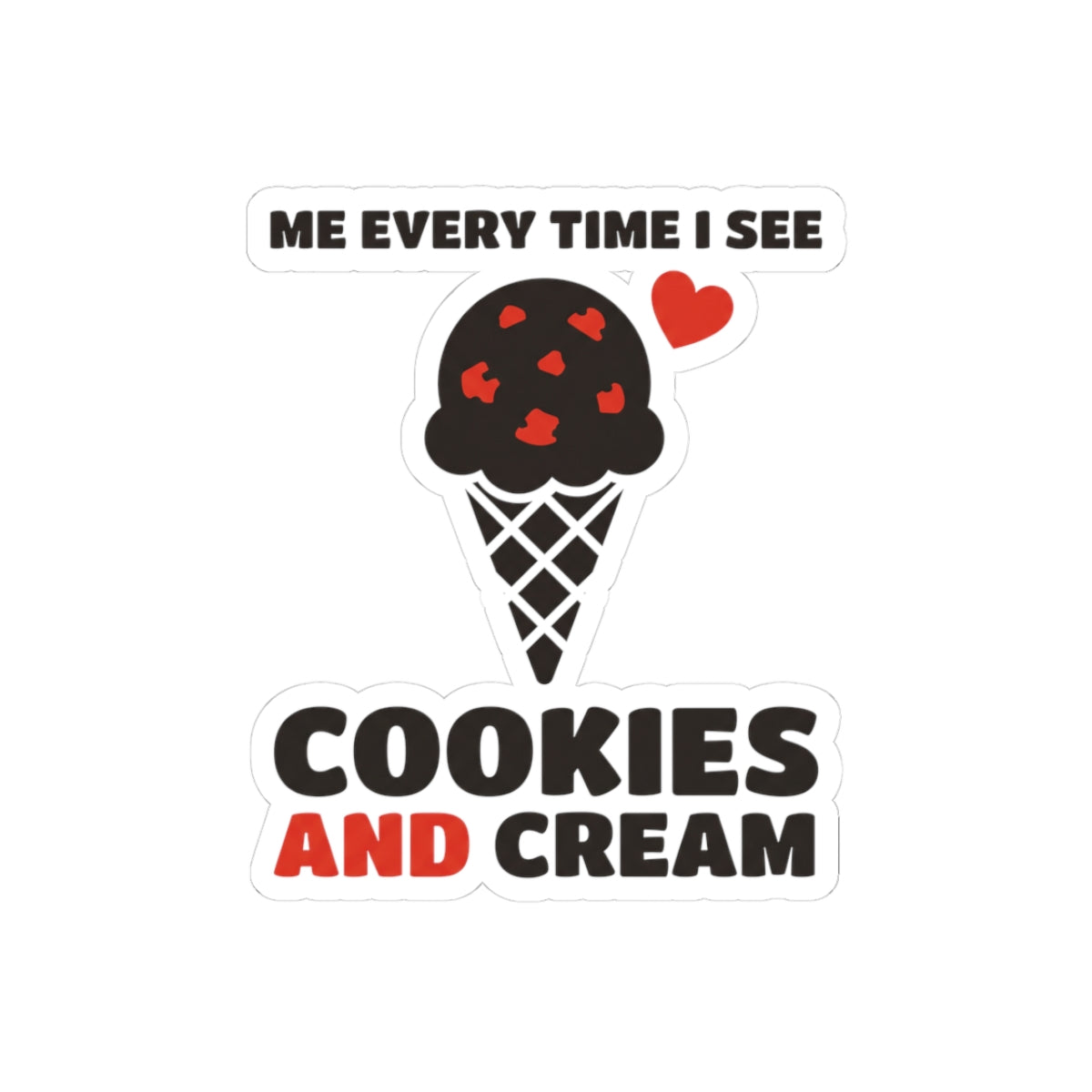 Me Every Time I See Cookies And Cream
