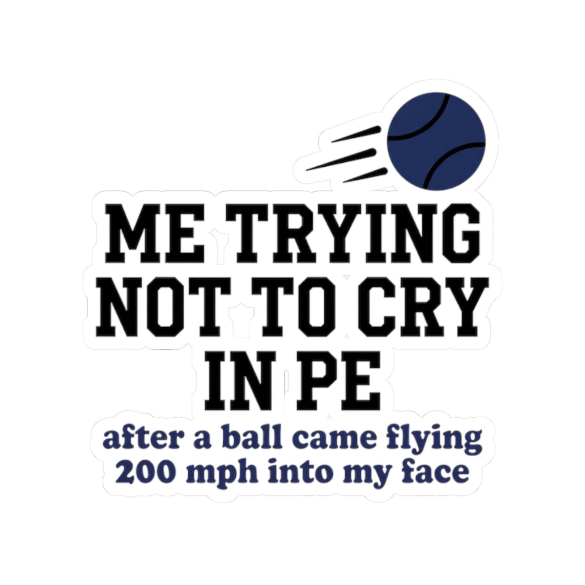 Me trying not to cry in PE after a ball came flying 200 mph into my face