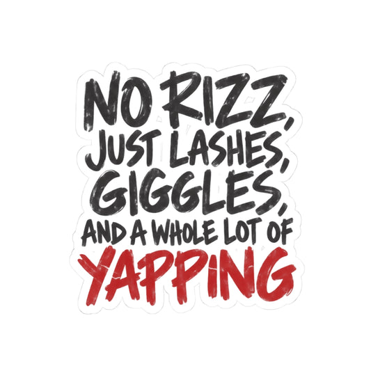 no rizz, just lashes, giggles, and a whole lot of yapping