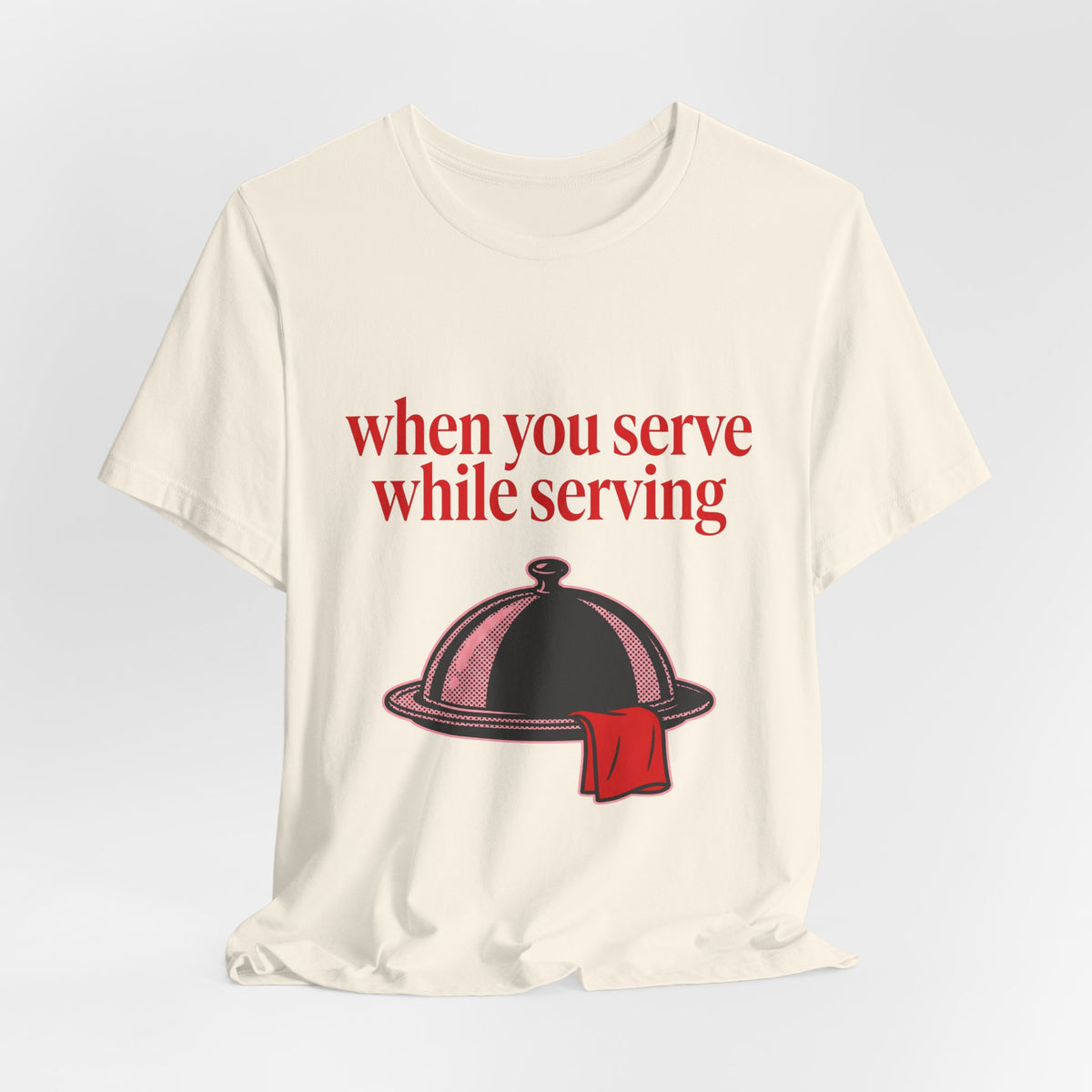 when you serve while serving