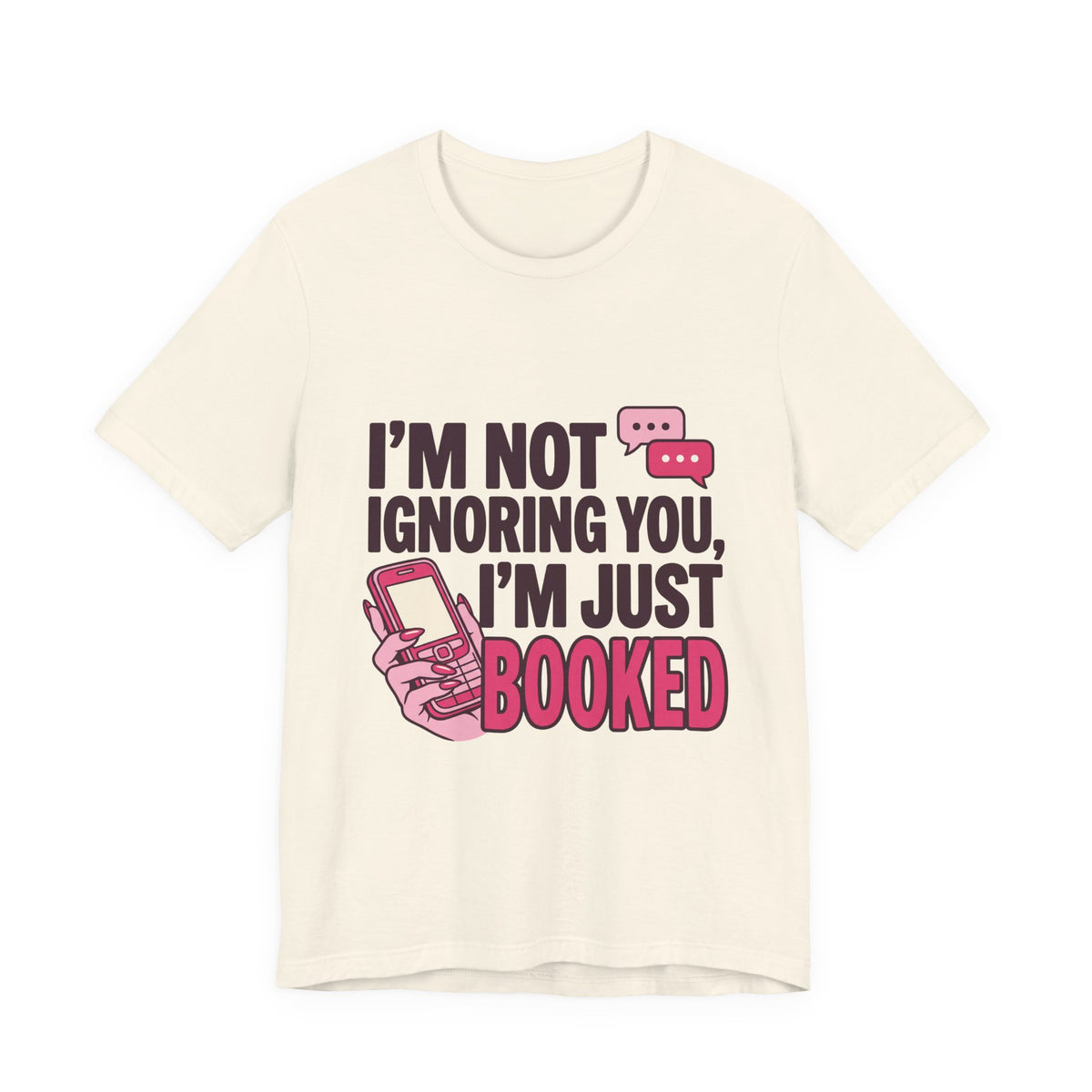 I'm Not Ignoring You, I'm Just Booked
