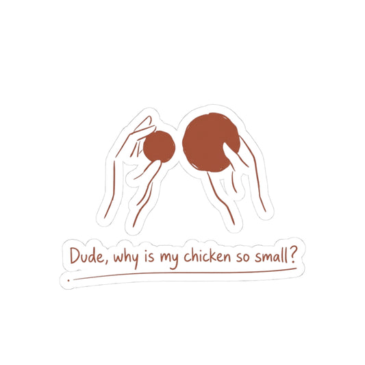 Dude, why is my chicken so small?