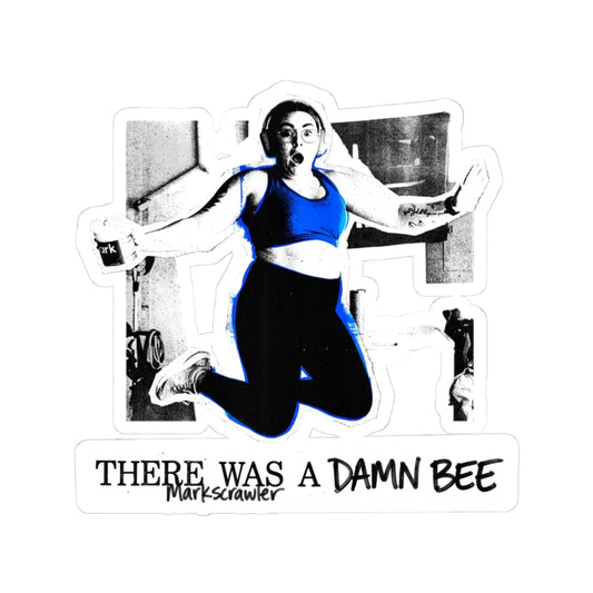 THERE WAS A DAMN BEE