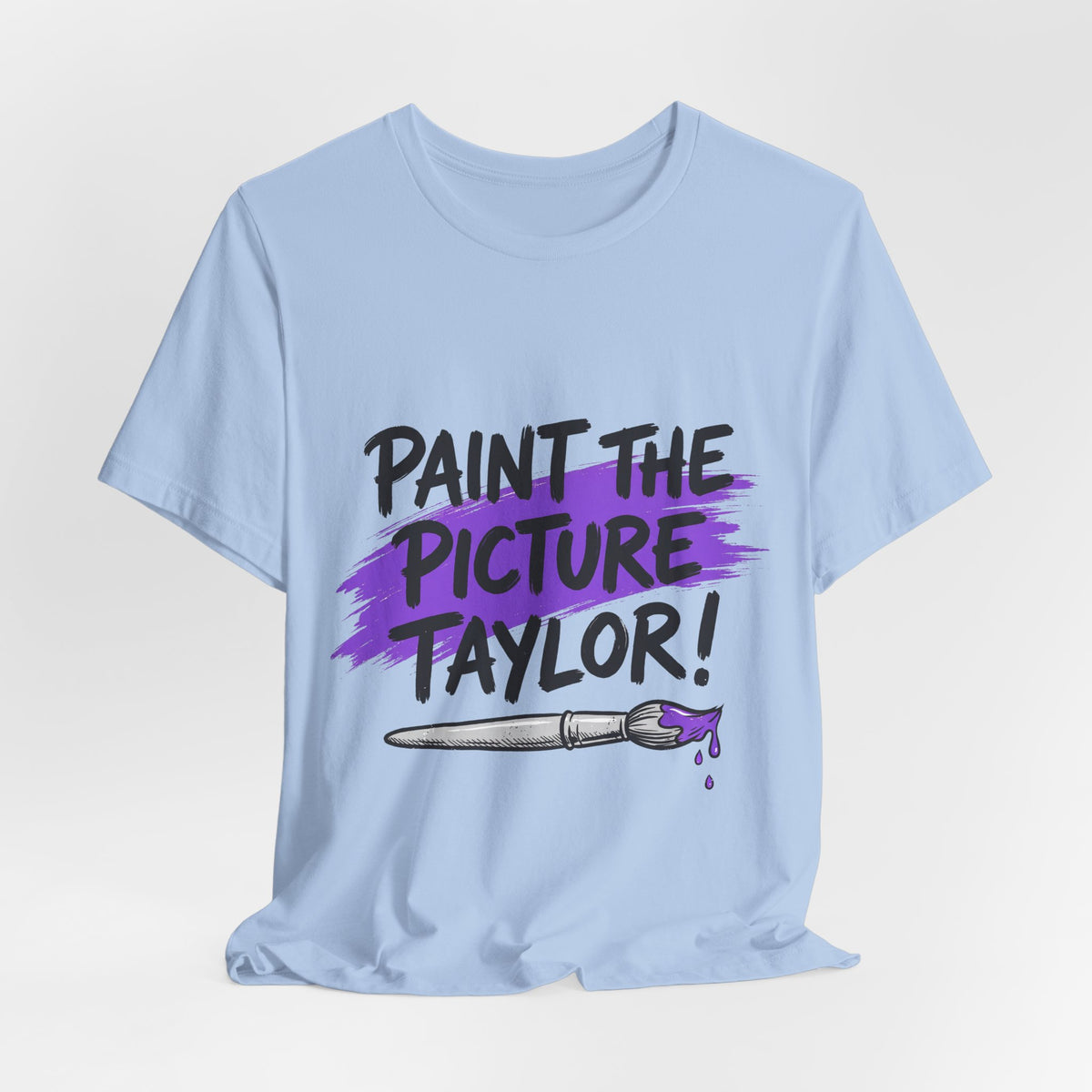PAINT THE PICTURE TAYLOR!