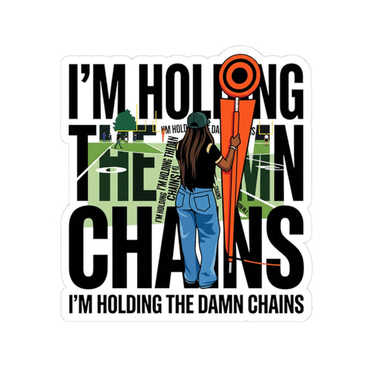 I’M HOLDING THE DAMN CHAINS