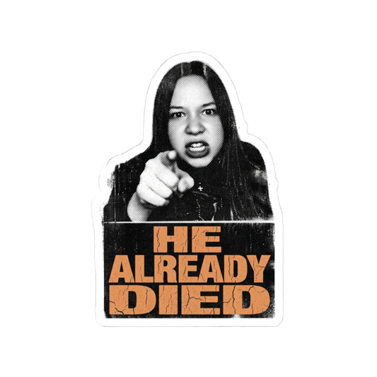 HE ALREADY DIED
